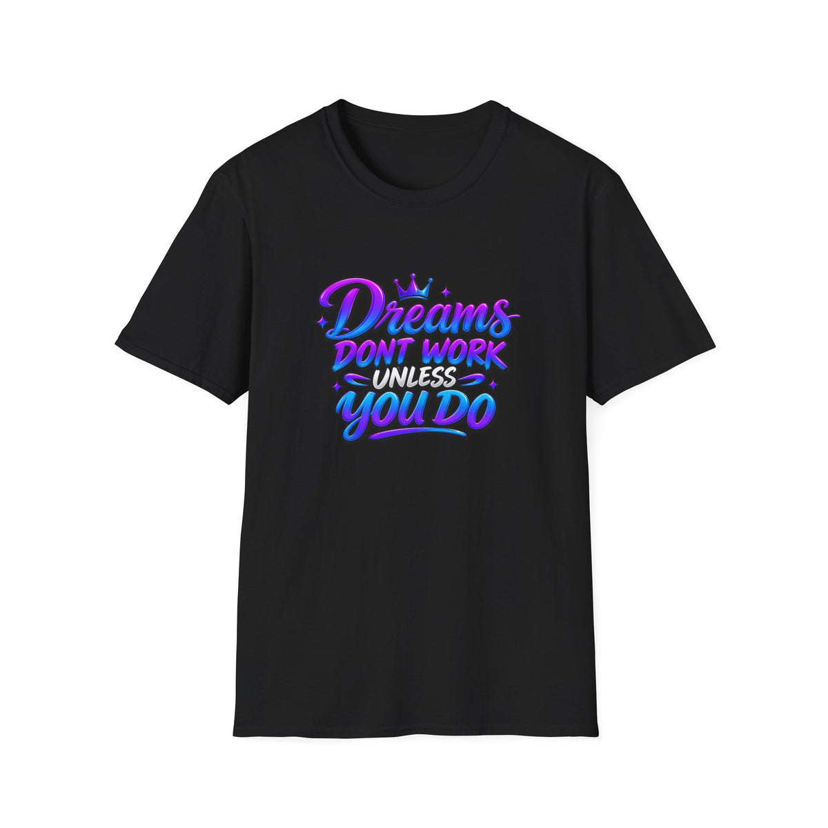 Dreams Don't Work Unless You Do Graphic T-Shirt