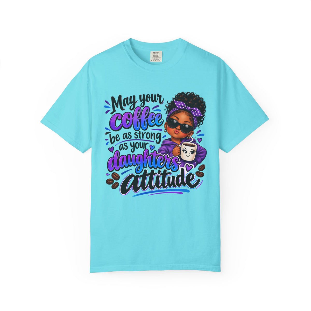 Coffee & Daughter Attitude T-Shirt — "May Your Coffee Be as Strong as Your Daughter's Attitude"