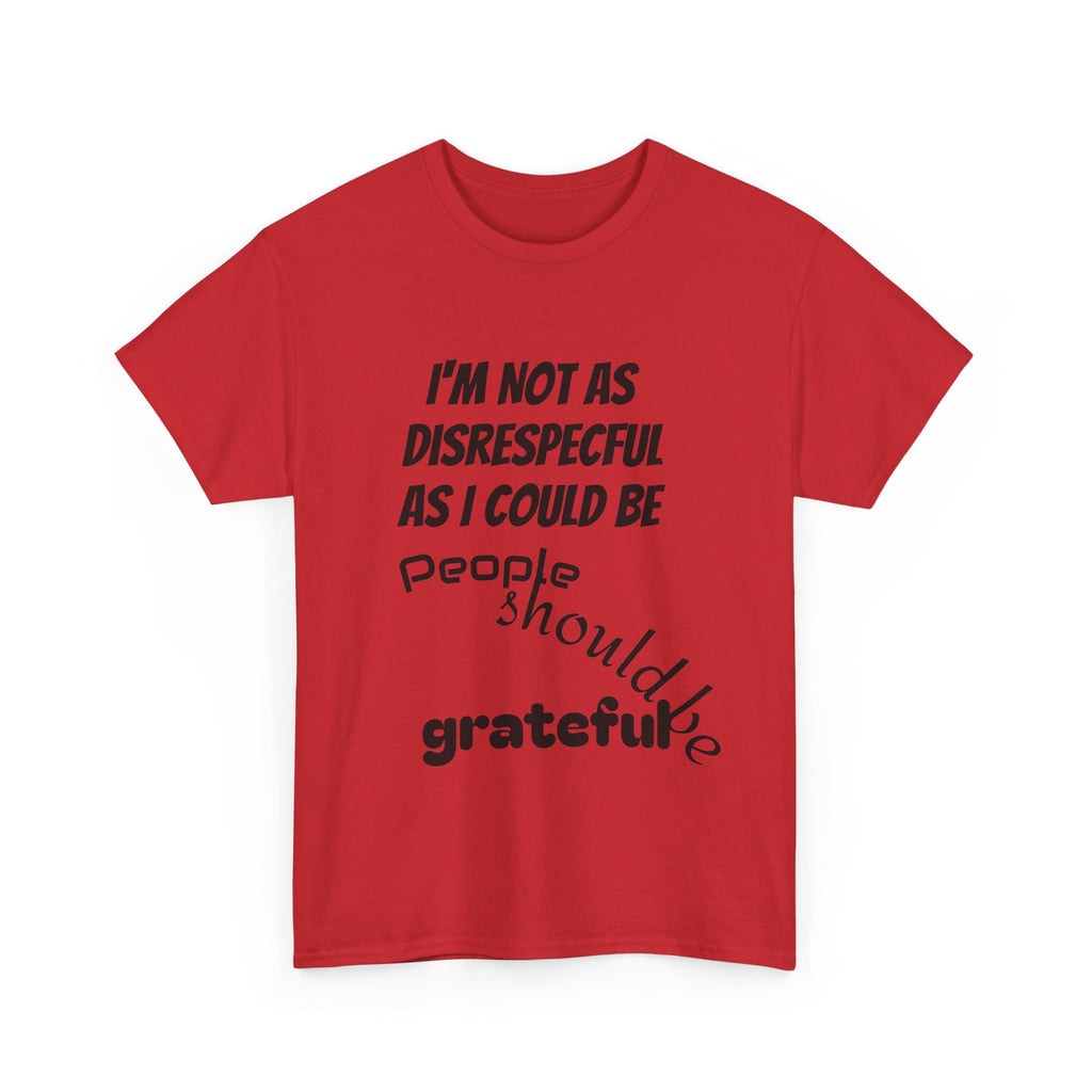 Gratitude Humor Tee, Funny Graphic Shirt, Gift for Friends, Casual Wear, Unisex Tee, Birthday Gift, Quirky T-Shirt