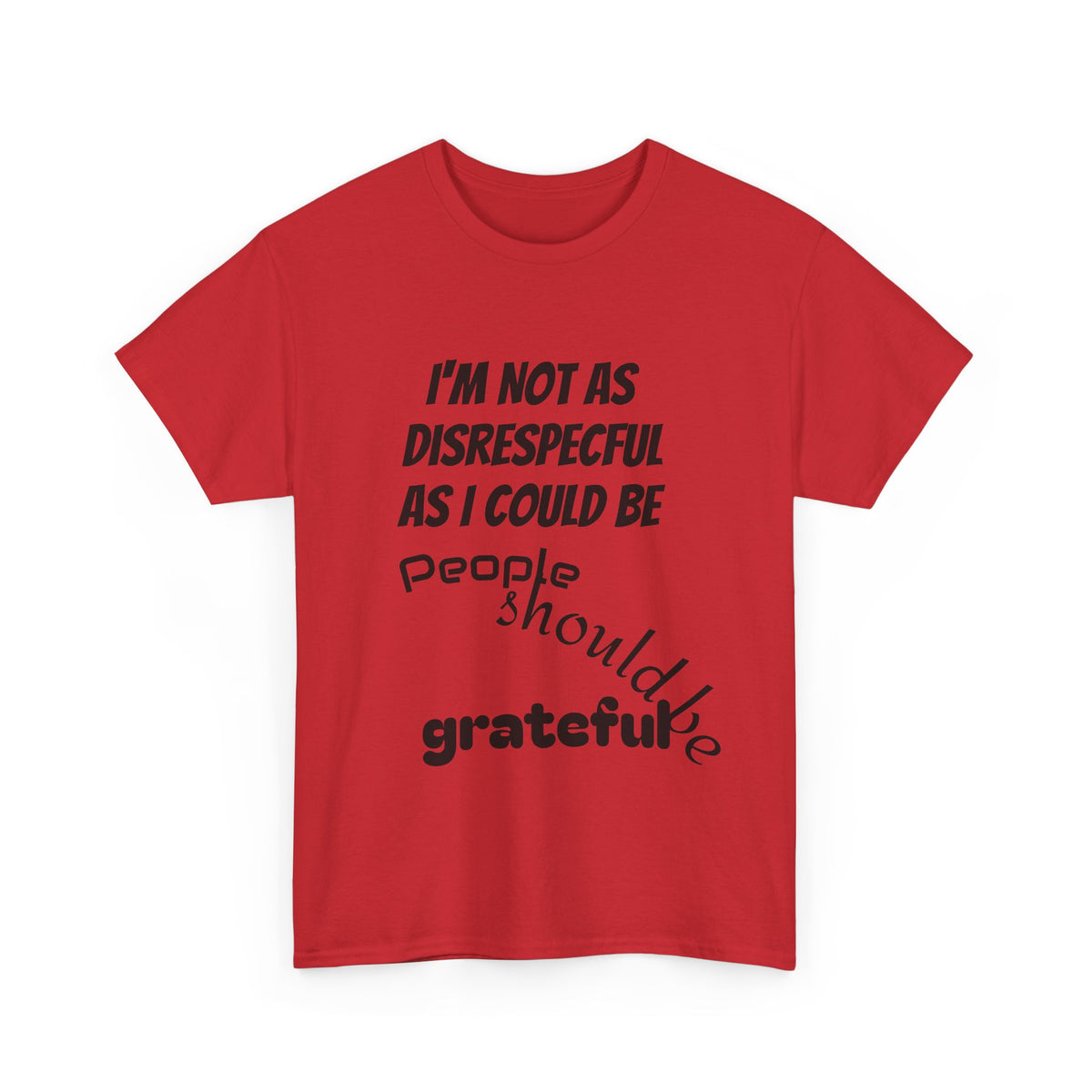 Gratitude Humor Tee, Funny Graphic Shirt, Gift for Friends, Casual Wear, Unisex Tee, Birthday Gift, Quirky T-Shirt