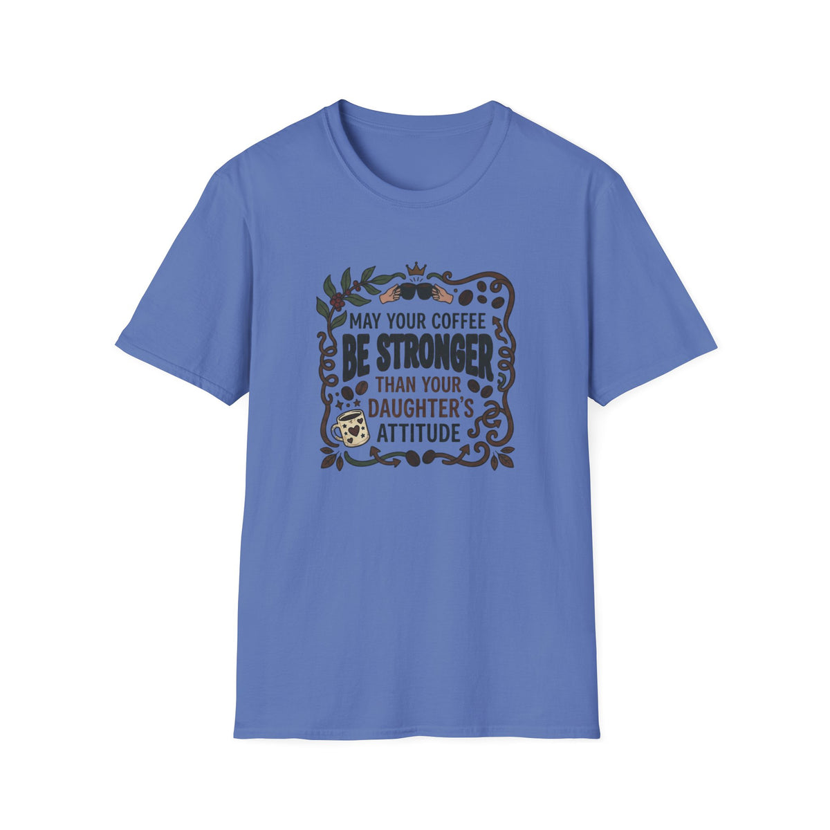 May Your Coffee Be Stronger Than Your Daughter’s Attitude T-Shirt