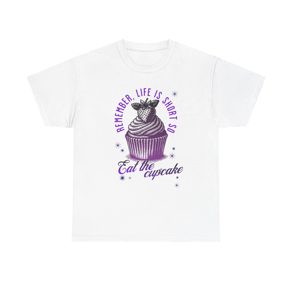 Eat Cupcake Tee — "Remember, Life Is Short So Eat the Cupcake" Graphic Shirt