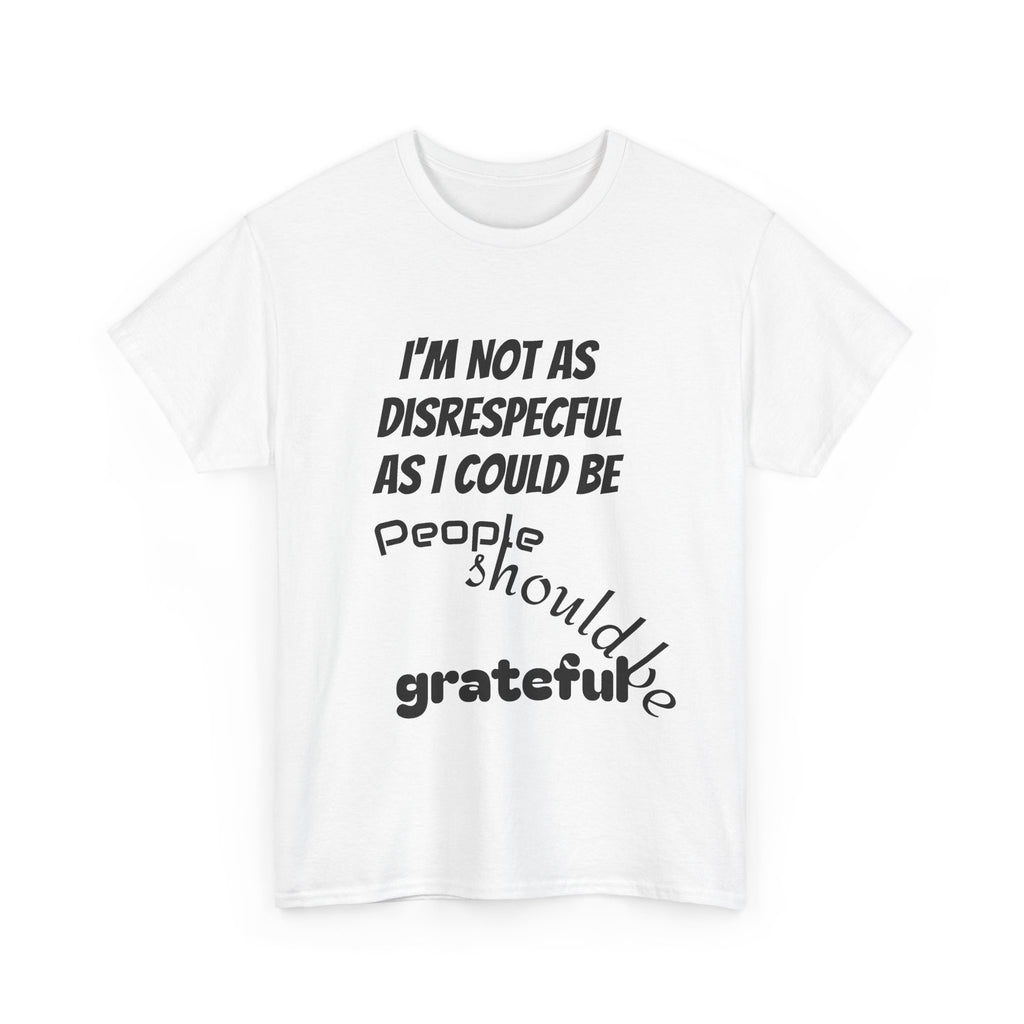 Gratitude Humor Tee, Funny Graphic Shirt, Gift for Friends, Casual Wear, Unisex Tee, Birthday Gift, Quirky T-Shirt