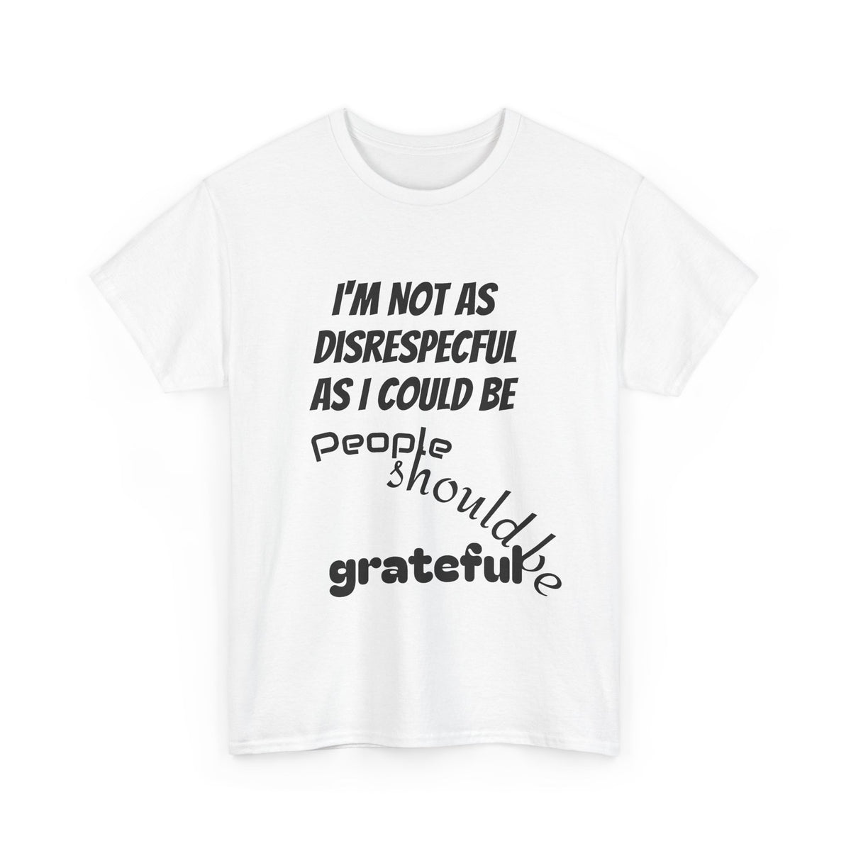 Gratitude Humor Tee, Funny Graphic Shirt, Gift for Friends, Casual Wear, Unisex Tee, Birthday Gift, Quirky T-Shirt
