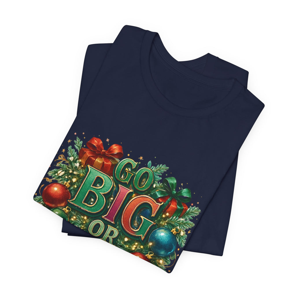 Go Big or Go Home Christmas Tee