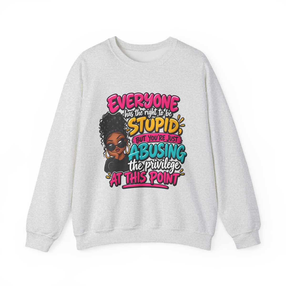 Sweatshirt - "Everyone Has the Right to Be Stupid" Bold Graphic Crewneck
