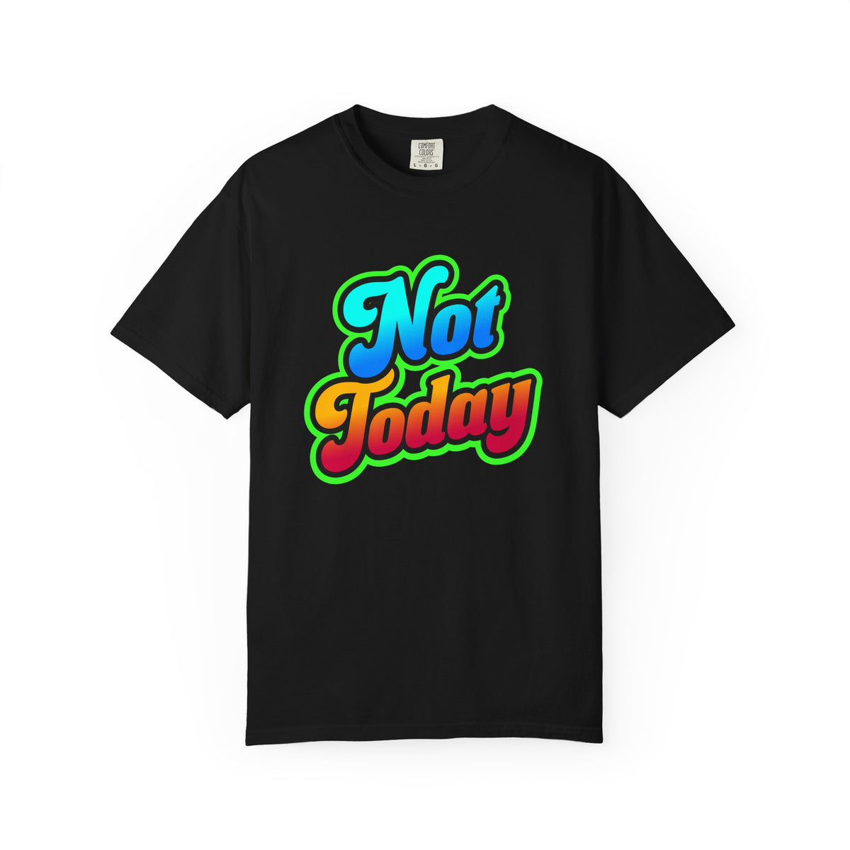 Not Today Colorful Graphic T-Shirt