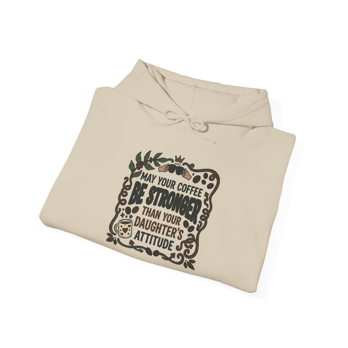 May Your Coffee Be Stronger Than Your Daughter’s Attitude Hoodie