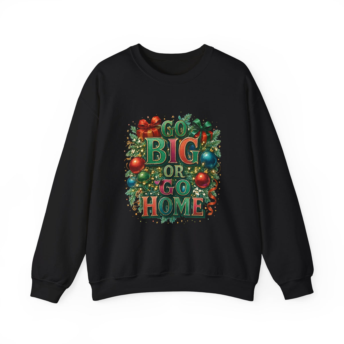Christmas Sweatshirt - "Go Big or Go Home" Holiday Crewneck with Festive Ornaments