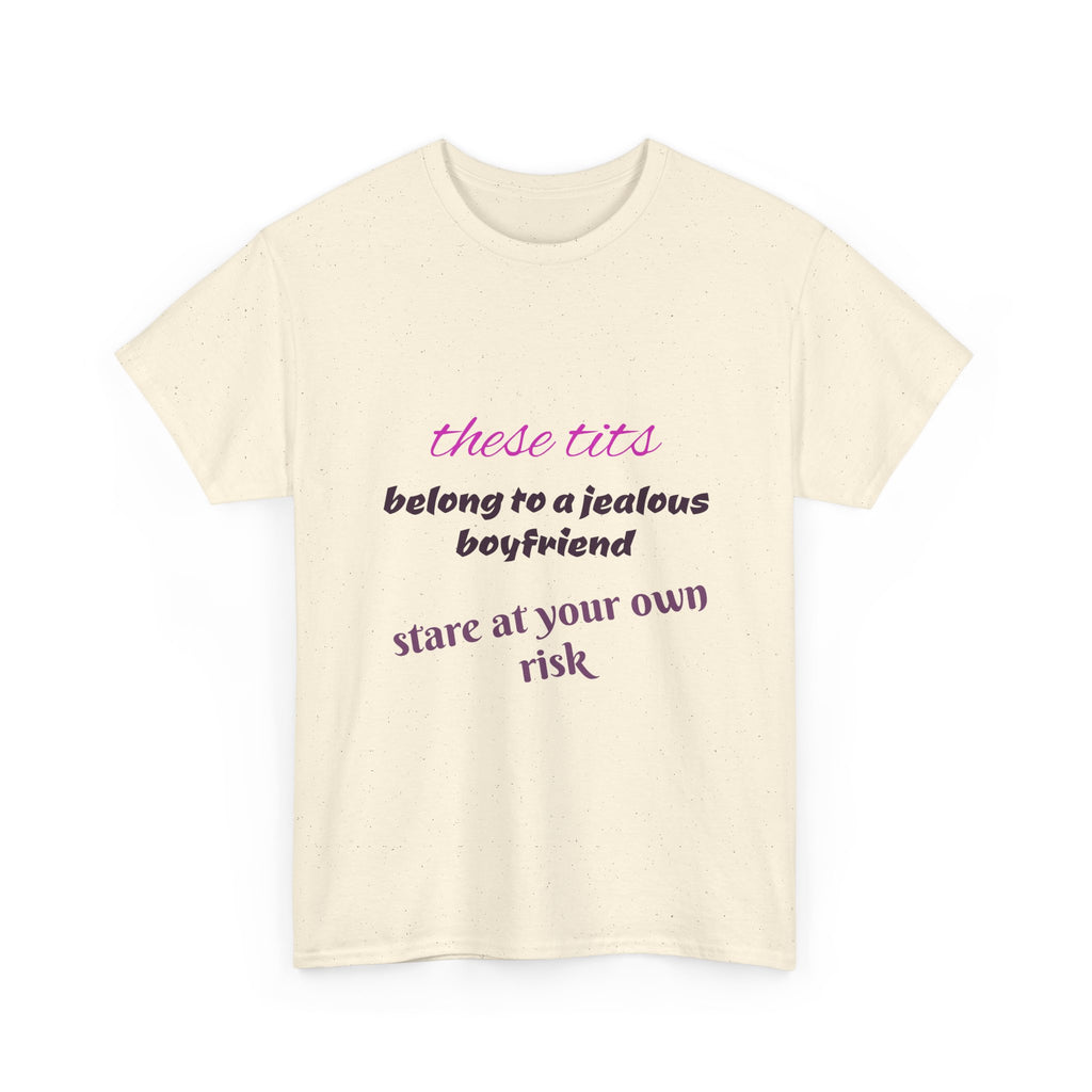 Graphic Tee — “These Tits Belong to a Jealous Boyfriend” Funny Statement Shirt