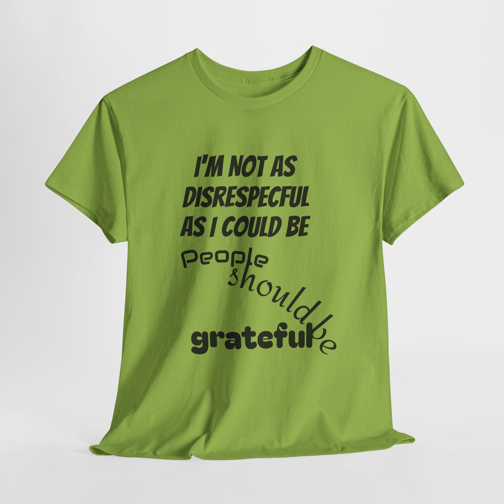 Gratitude Humor Tee, Funny Graphic Shirt, Gift for Friends, Casual Wear, Unisex Tee, Birthday Gift, Quirky T-Shirt