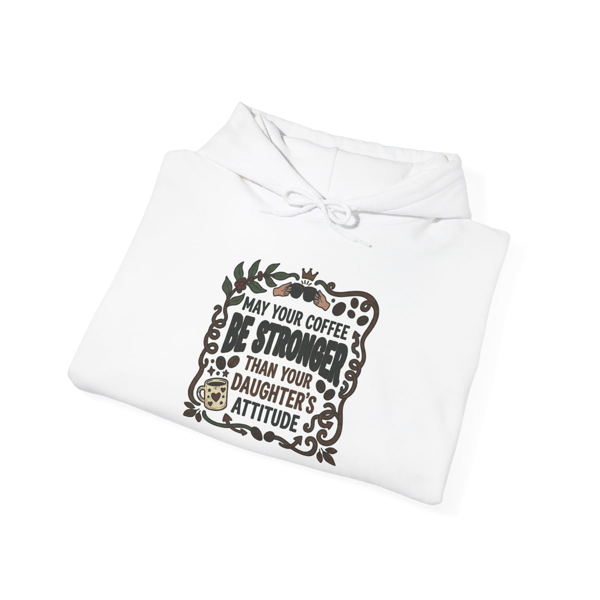 May Your Coffee Be Stronger Than Your Daughter’s Attitude Hoodie