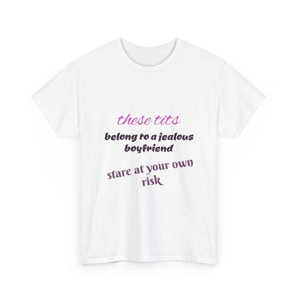 Graphic Tee — “These Tits Belong to a Jealous Boyfriend” Funny Statement Shirt