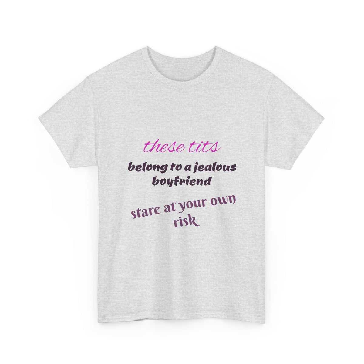 Graphic Tee — “These Tits Belong to a Jealous Boyfriend” Funny Statement Shirt