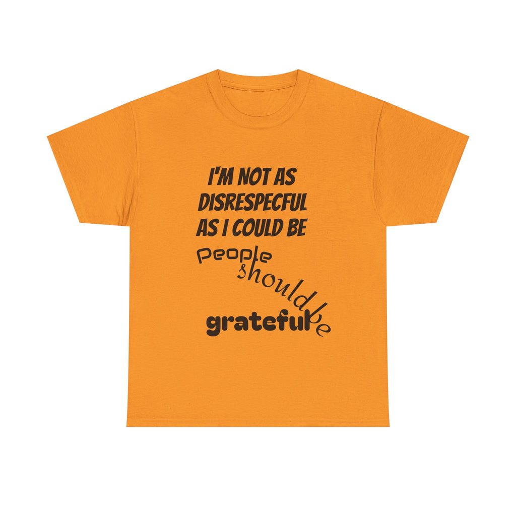 Gratitude Humor Tee, Funny Graphic Shirt, Gift for Friends, Casual Wear, Unisex Tee, Birthday Gift, Quirky T-Shirt