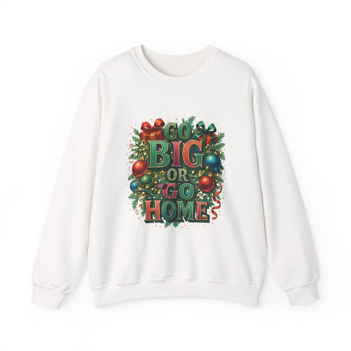 Christmas Sweatshirt - "Go Big or Go Home" Holiday Crewneck with Festive Ornaments