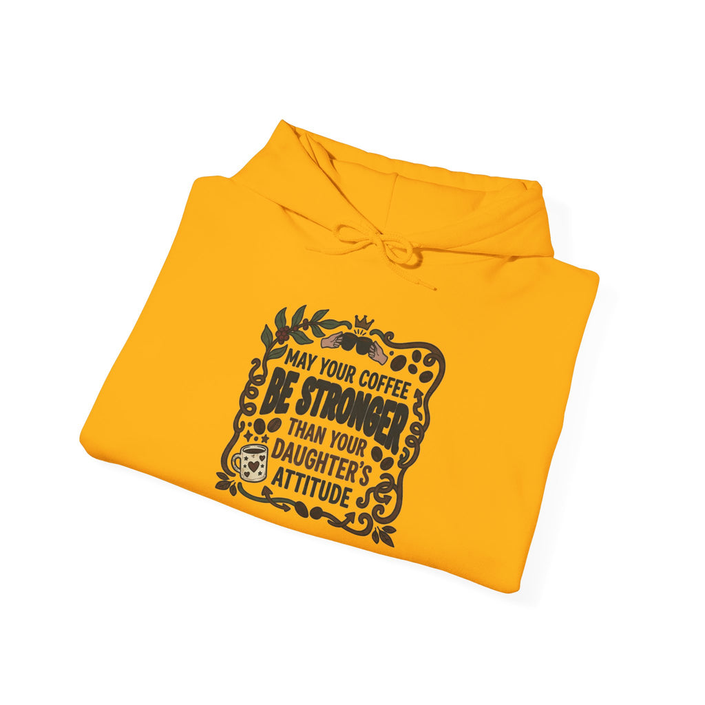 May Your Coffee Be Stronger Than Your Daughter’s Attitude Hoodie