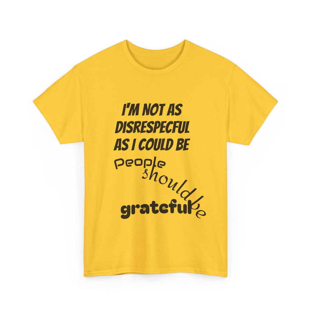 Gratitude Humor Tee, Funny Graphic Shirt, Gift for Friends, Casual Wear, Unisex Tee, Birthday Gift, Quirky T-Shirt