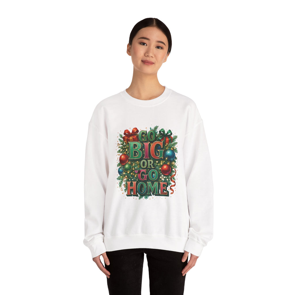 Christmas Sweatshirt - "Go Big or Go Home" Holiday Crewneck with Festive Ornaments