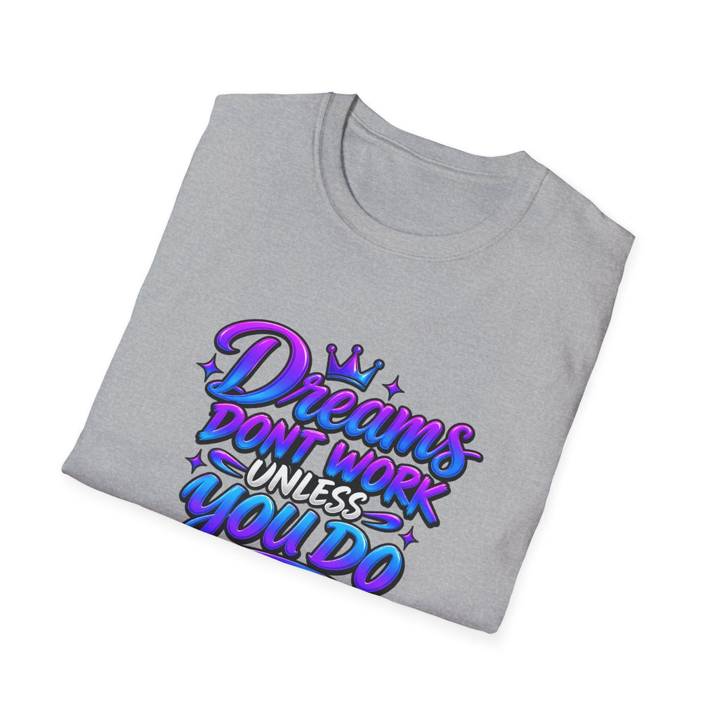 Dreams Don't Work Unless You Do Graphic T-Shirt