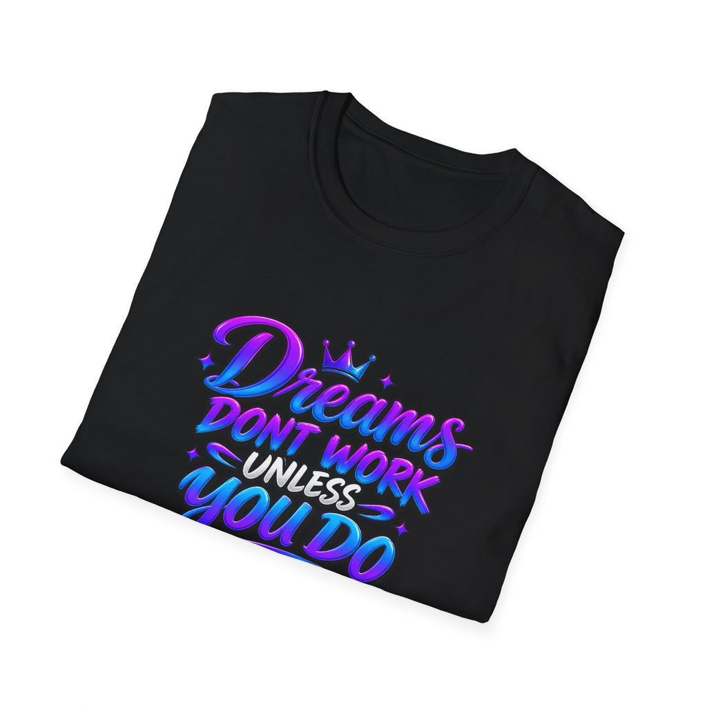 Dreams Don't Work Unless You Do Graphic T-Shirt