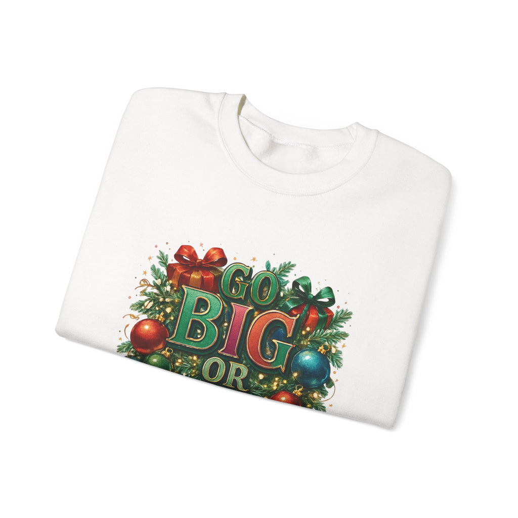 Christmas Sweatshirt - "Go Big or Go Home" Holiday Crewneck with Festive Ornaments