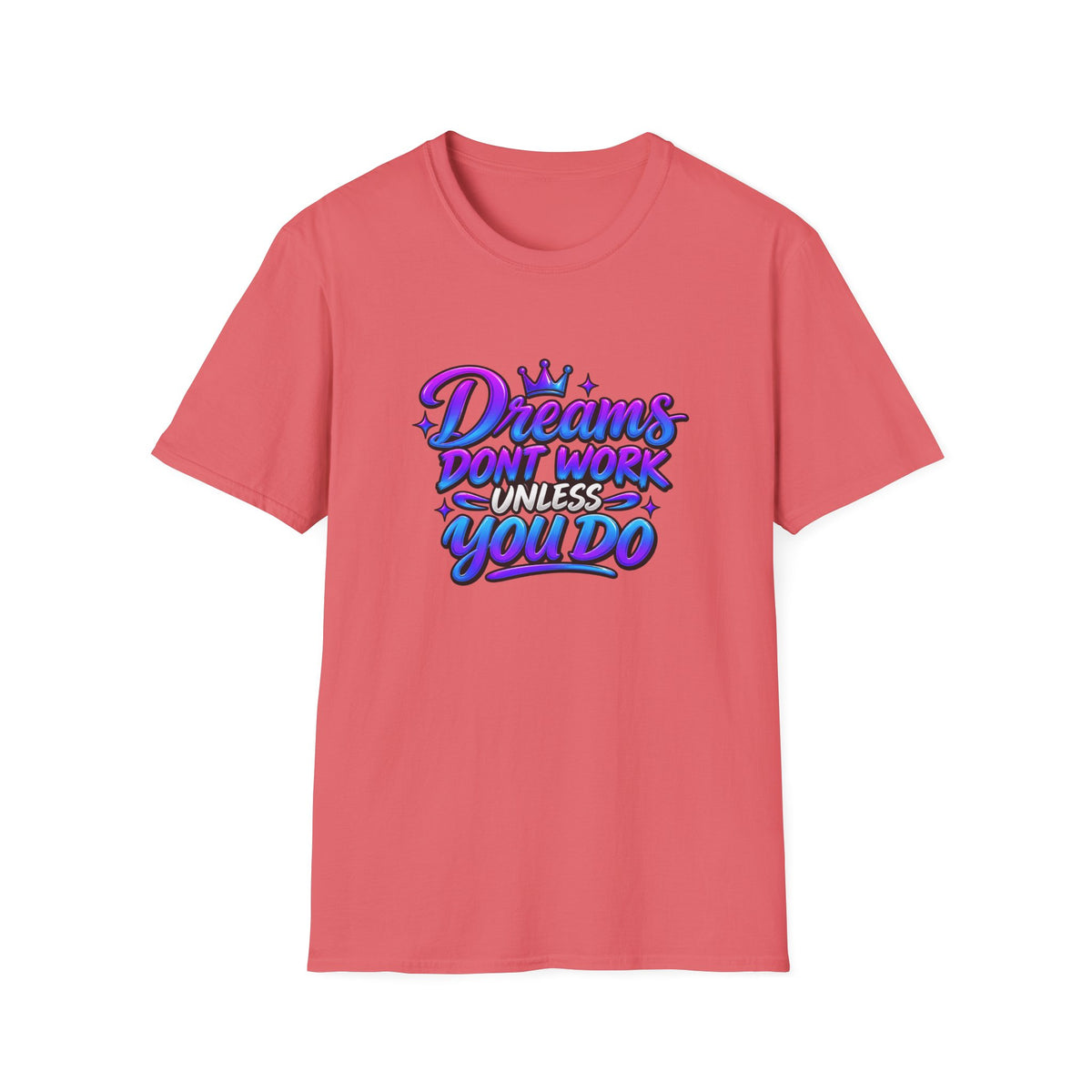 Dreams Don't Work Unless You Do Graphic T-Shirt