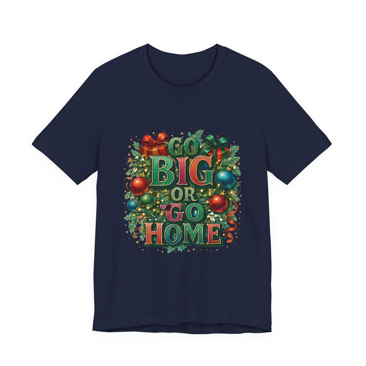 Go Big or Go Home Christmas Tee