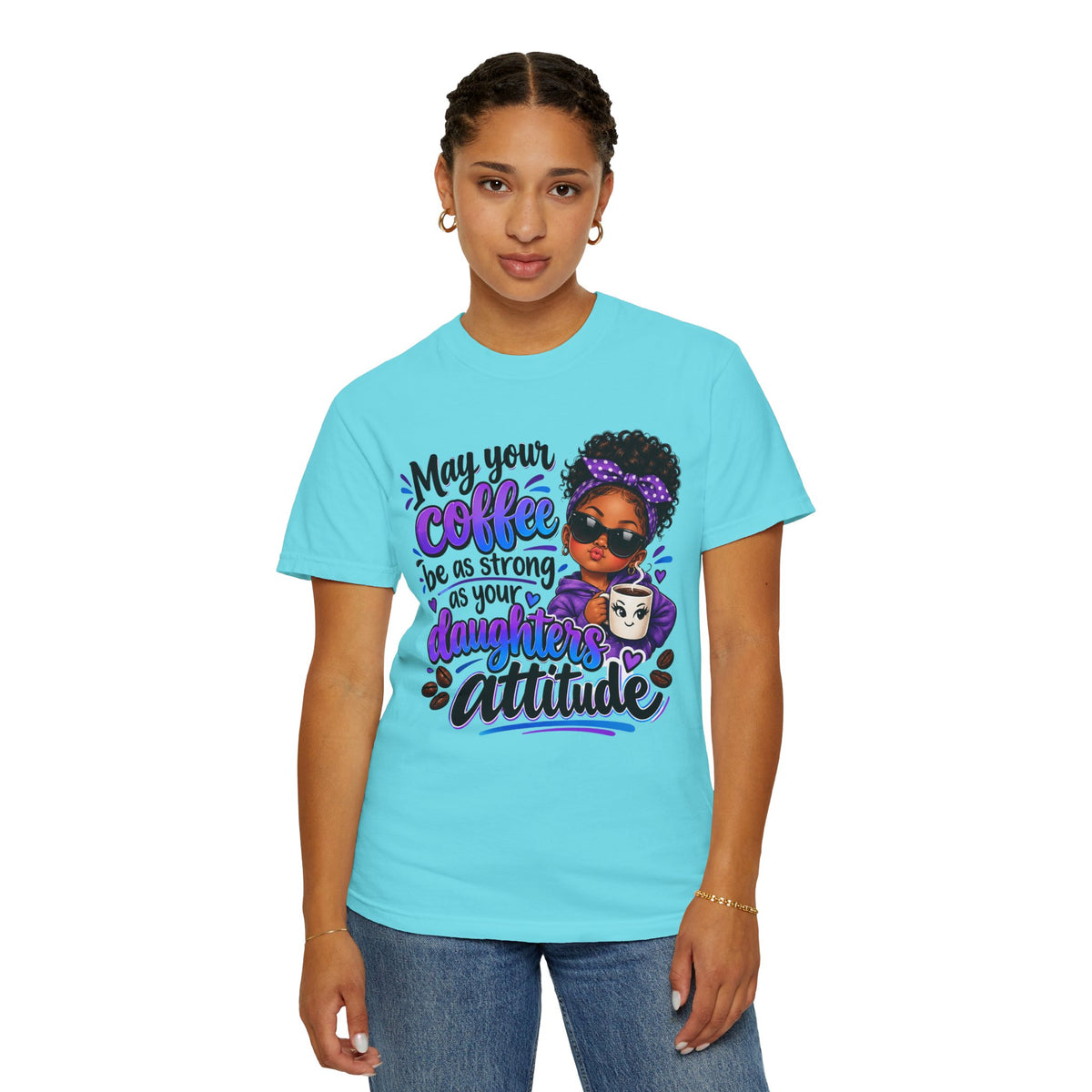 Coffee & Daughter Attitude T-Shirt — "May Your Coffee Be as Strong as Your Daughter's Attitude"