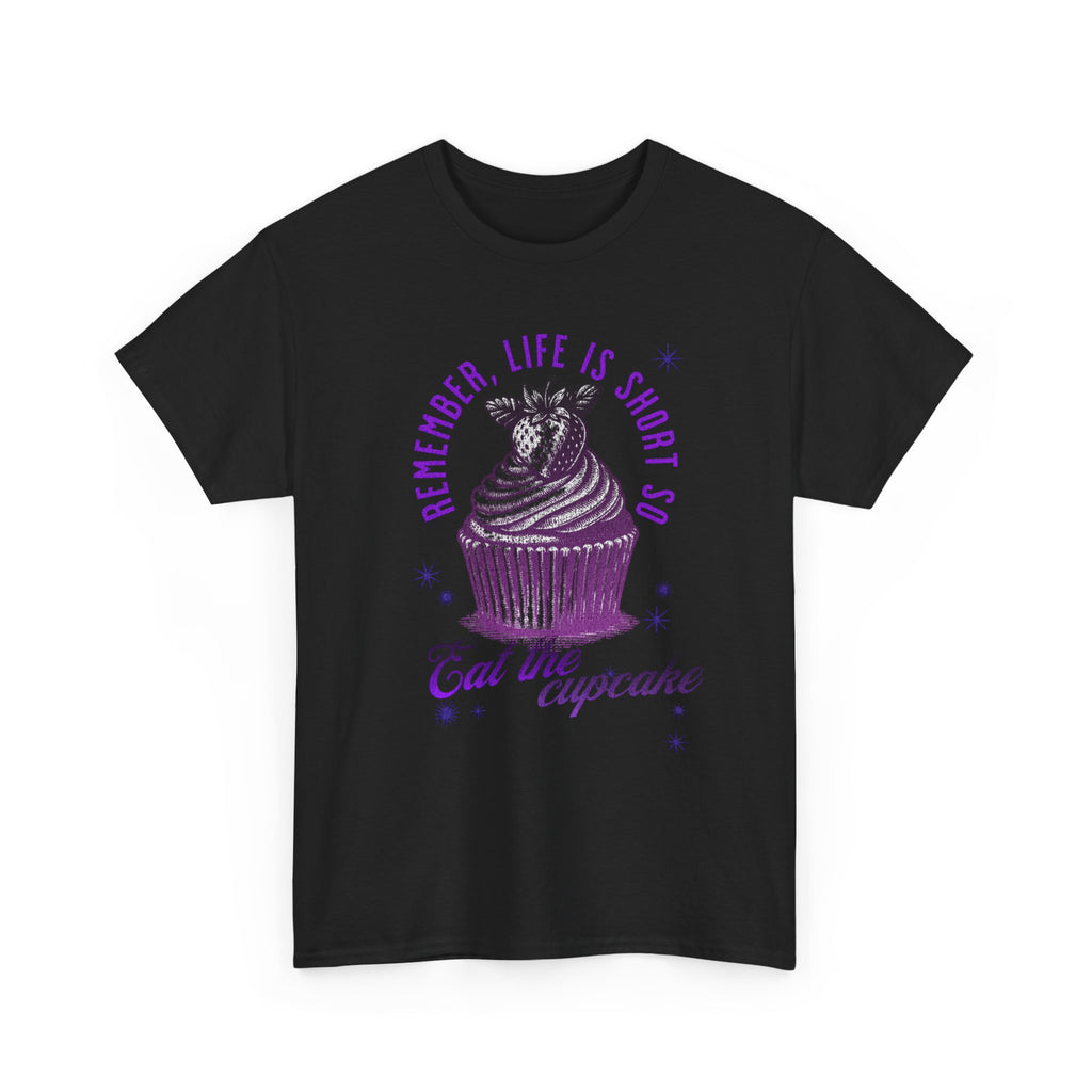 Eat Cupcake Tee — "Remember, Life Is Short So Eat the Cupcake" Graphic Shirt