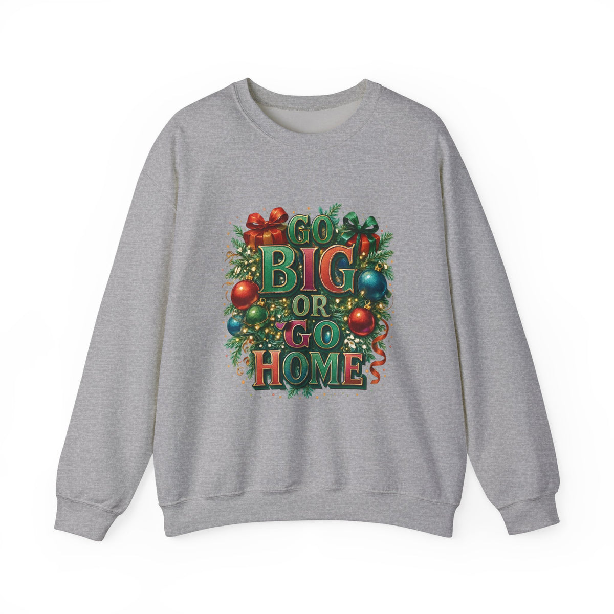 Christmas Sweatshirt - "Go Big or Go Home" Holiday Crewneck with Festive Ornaments