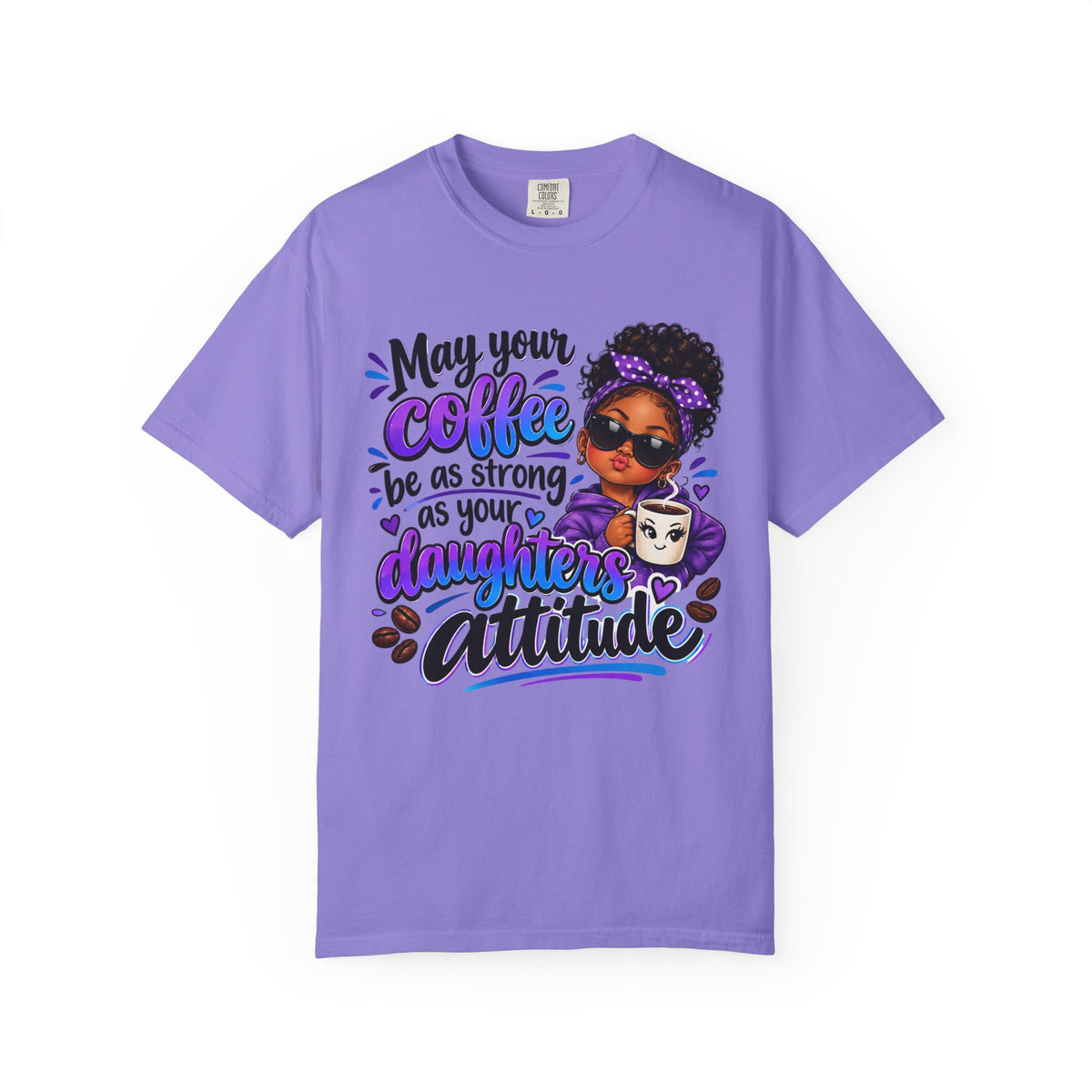 Coffee & Daughter Attitude T-Shirt — "May Your Coffee Be as Strong as Your Daughter's Attitude"