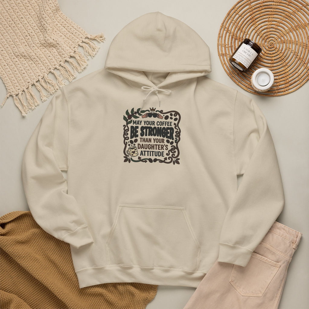 May Your Coffee Be Stronger Than Your Daughter’s Attitude Hoodie
