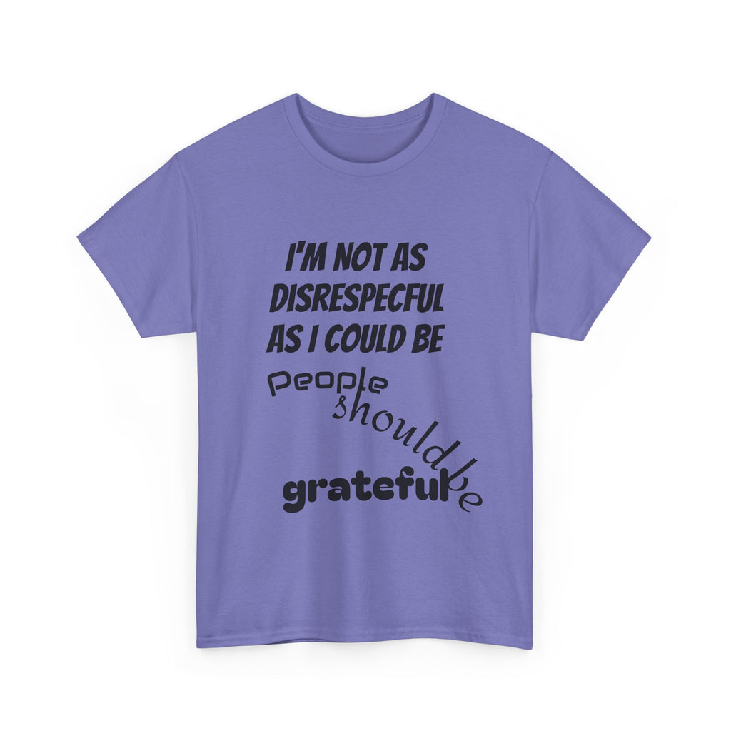 Gratitude Humor Tee, Funny Graphic Shirt, Gift for Friends, Casual Wear, Unisex Tee, Birthday Gift, Quirky T-Shirt