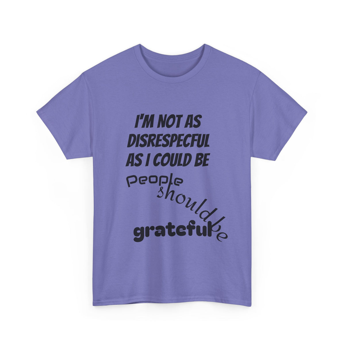 Gratitude Humor Tee, Funny Graphic Shirt, Gift for Friends, Casual Wear, Unisex Tee, Birthday Gift, Quirky T-Shirt