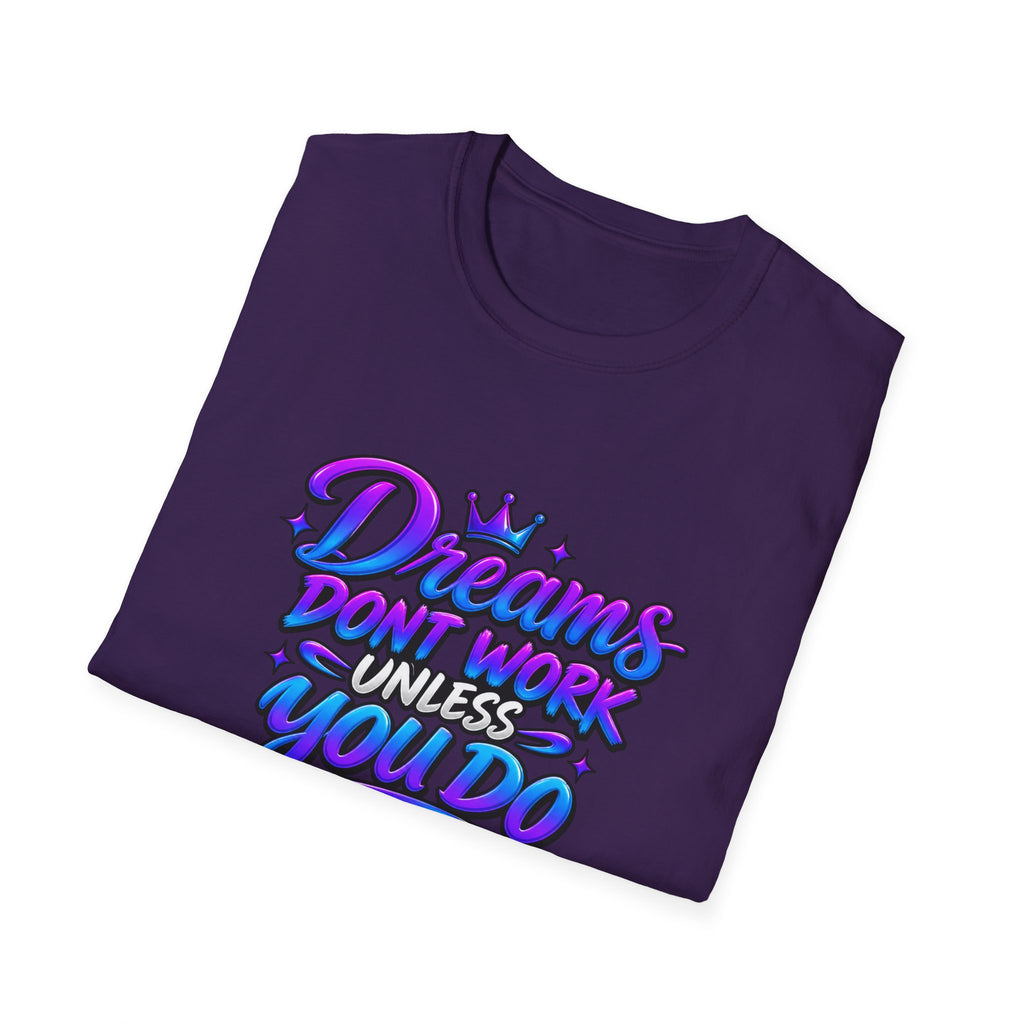 Dreams Don't Work Unless You Do Graphic T-Shirt