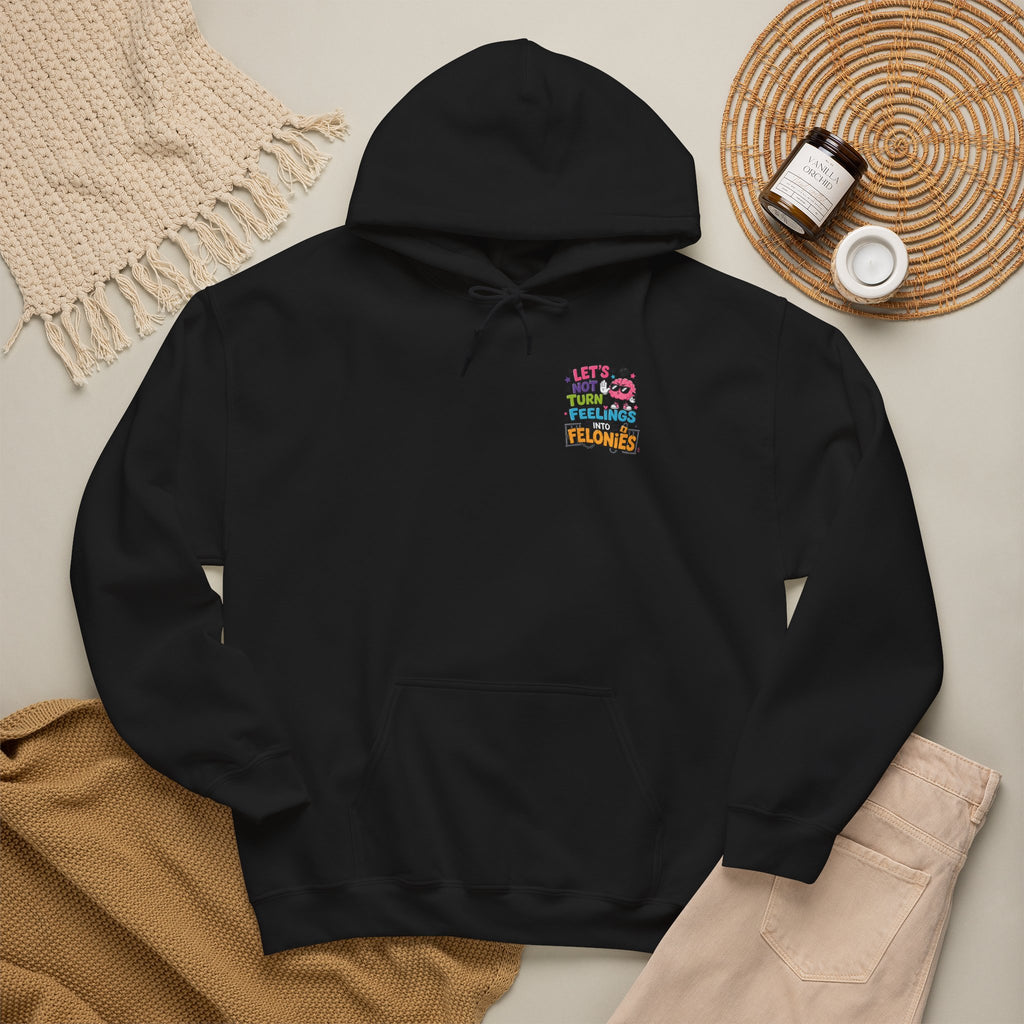 Let’s Not Turn Feelings Into Felonies Hoodie
